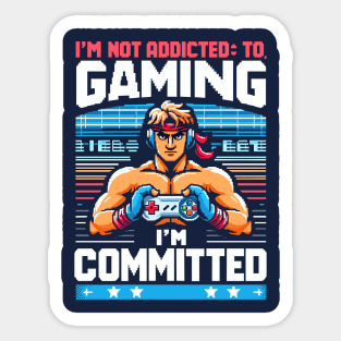 I M NOT ADDICTED TO GAMING, I M COMMITED Sticker
